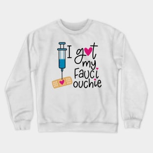 I Got My Fauci Ouchie Crewneck Sweatshirt